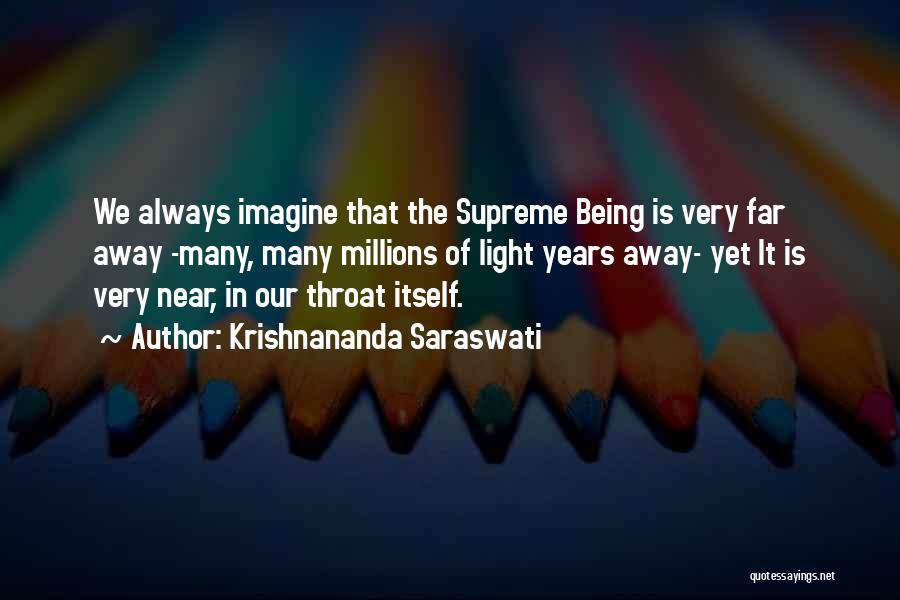 Krishnananda Saraswati Quotes: We Always Imagine That The Supreme Being Is Very Far Away -many, Many Millions Of Light Years Away- Yet It