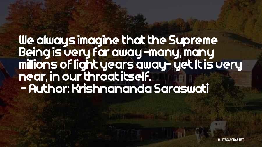 Krishnananda Saraswati Quotes: We Always Imagine That The Supreme Being Is Very Far Away -many, Many Millions Of Light Years Away- Yet It