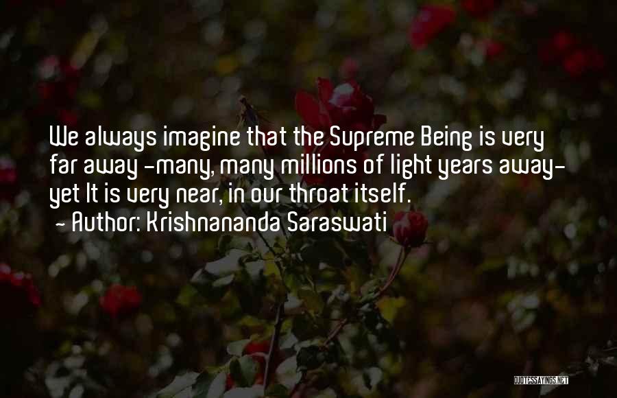 Krishnananda Saraswati Quotes: We Always Imagine That The Supreme Being Is Very Far Away -many, Many Millions Of Light Years Away- Yet It