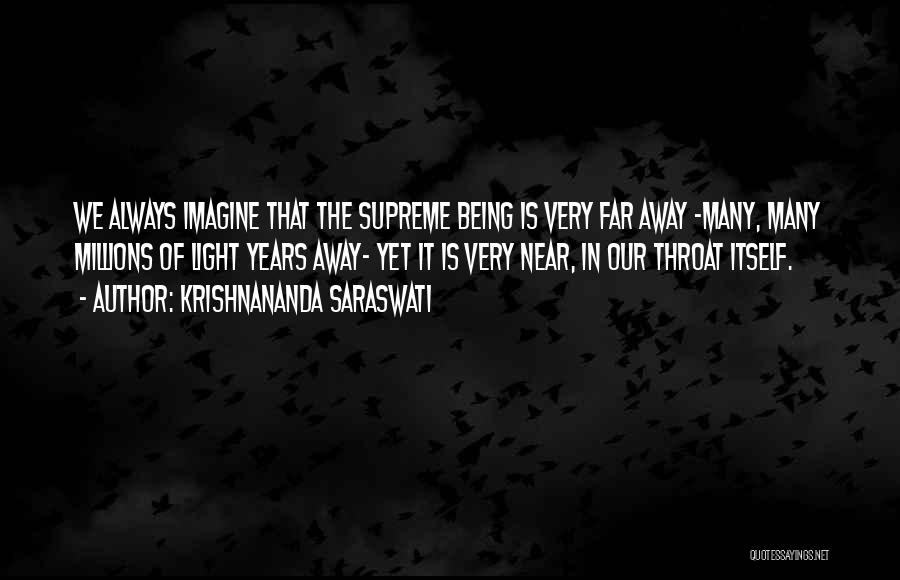Krishnananda Saraswati Quotes: We Always Imagine That The Supreme Being Is Very Far Away -many, Many Millions Of Light Years Away- Yet It