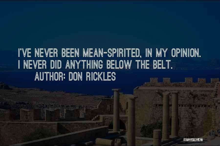 Don Rickles Quotes: I've Never Been Mean-spirited, In My Opinion. I Never Did Anything Below The Belt.