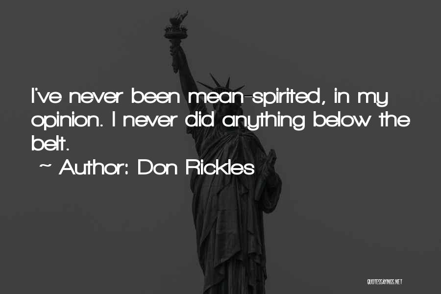 Don Rickles Quotes: I've Never Been Mean-spirited, In My Opinion. I Never Did Anything Below The Belt.