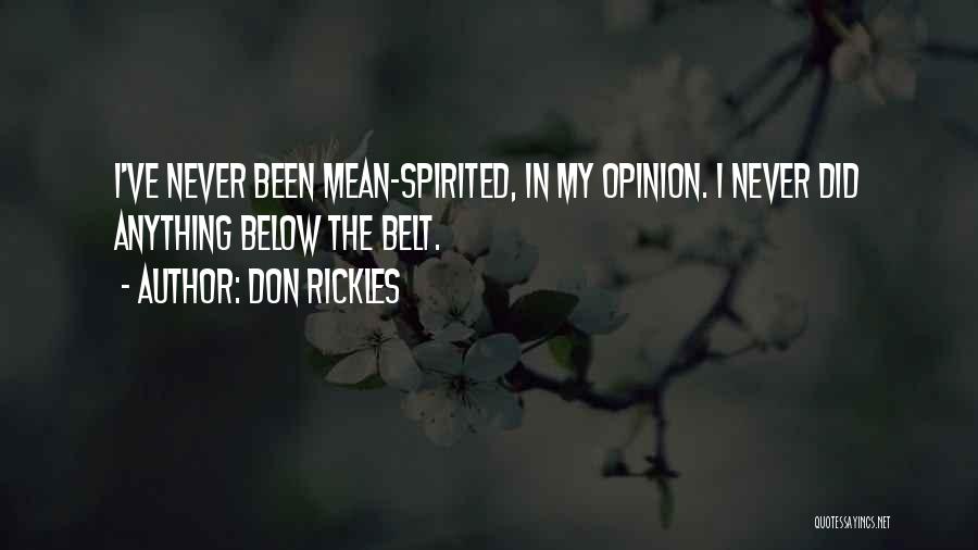 Don Rickles Quotes: I've Never Been Mean-spirited, In My Opinion. I Never Did Anything Below The Belt.