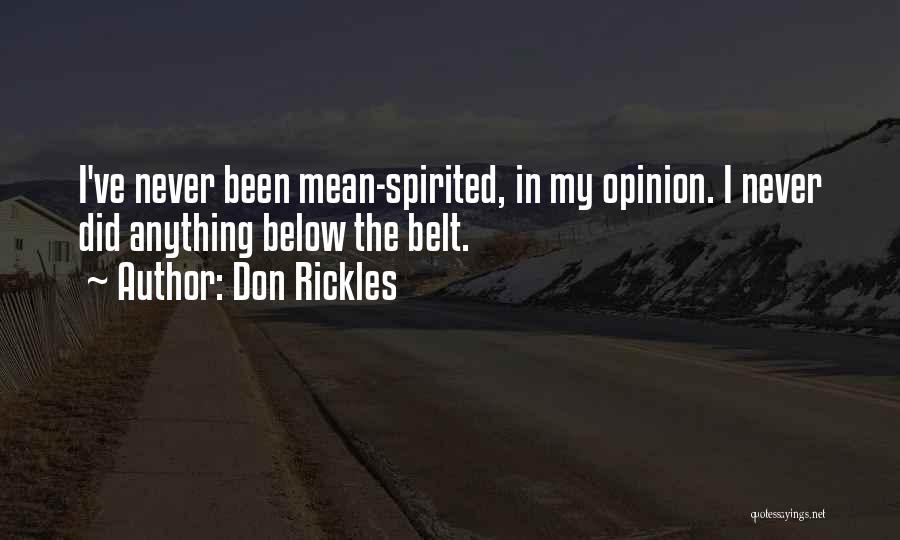 Don Rickles Quotes: I've Never Been Mean-spirited, In My Opinion. I Never Did Anything Below The Belt.