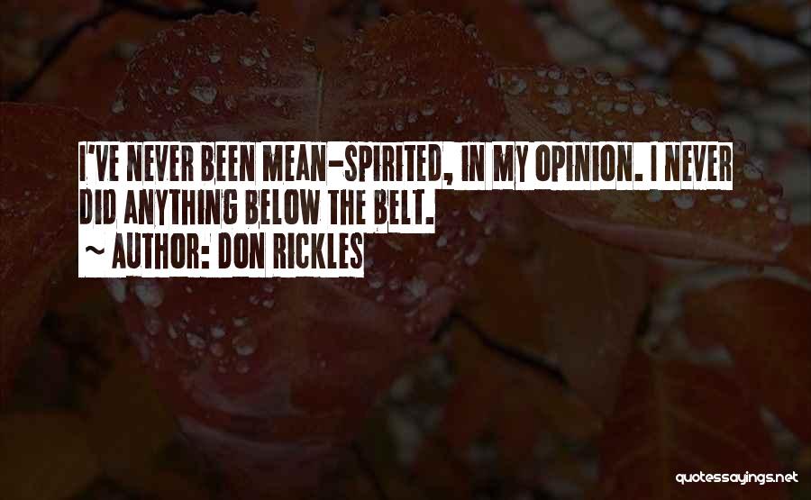 Don Rickles Quotes: I've Never Been Mean-spirited, In My Opinion. I Never Did Anything Below The Belt.