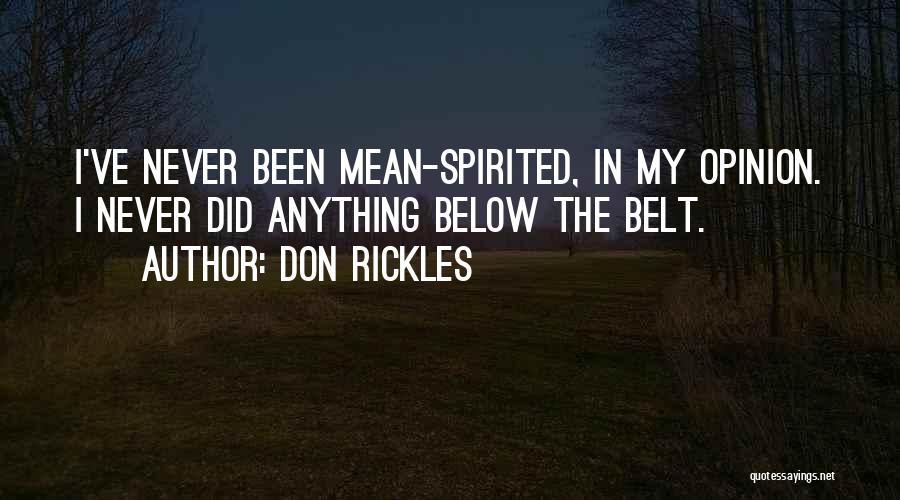 Don Rickles Quotes: I've Never Been Mean-spirited, In My Opinion. I Never Did Anything Below The Belt.