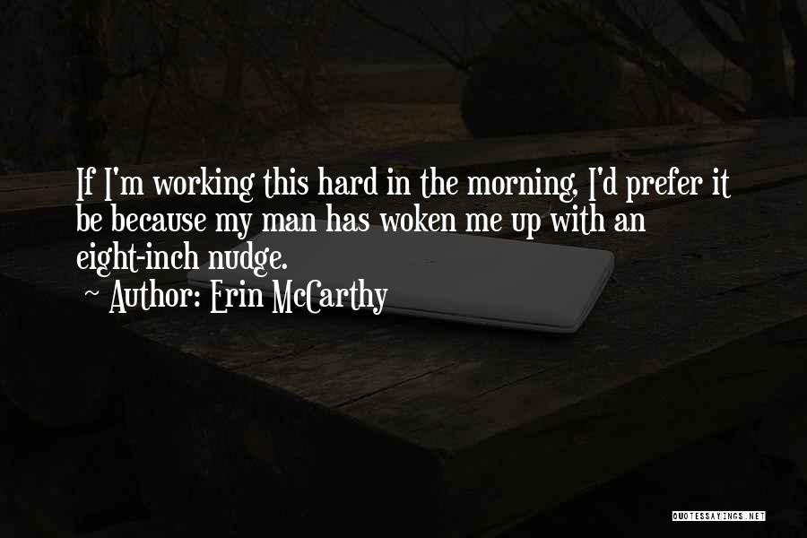 Erin McCarthy Quotes: If I'm Working This Hard In The Morning, I'd Prefer It Be Because My Man Has Woken Me Up With