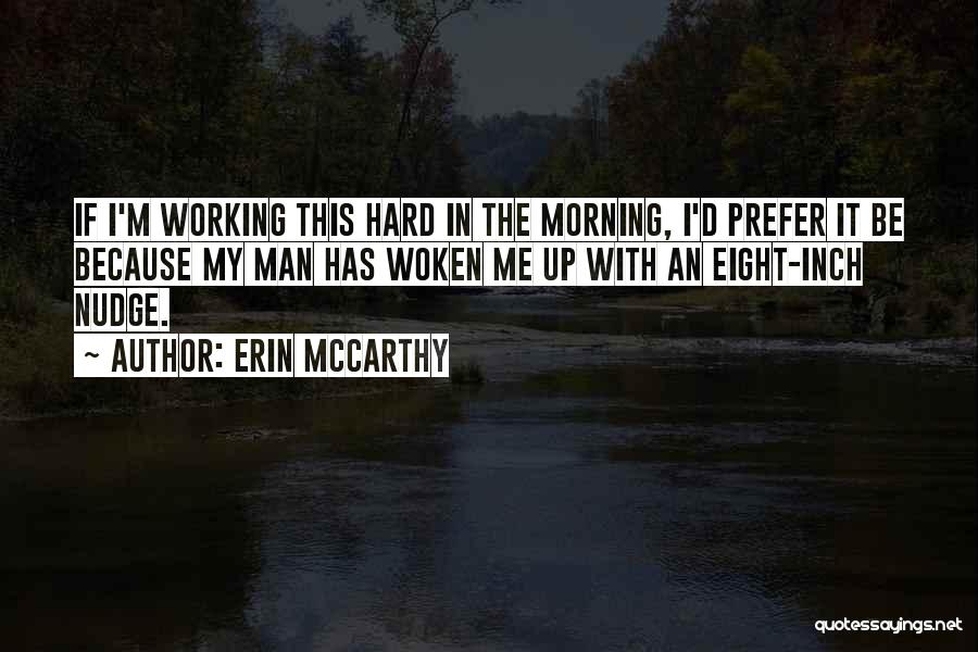 Erin McCarthy Quotes: If I'm Working This Hard In The Morning, I'd Prefer It Be Because My Man Has Woken Me Up With