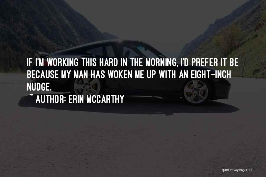 Erin McCarthy Quotes: If I'm Working This Hard In The Morning, I'd Prefer It Be Because My Man Has Woken Me Up With