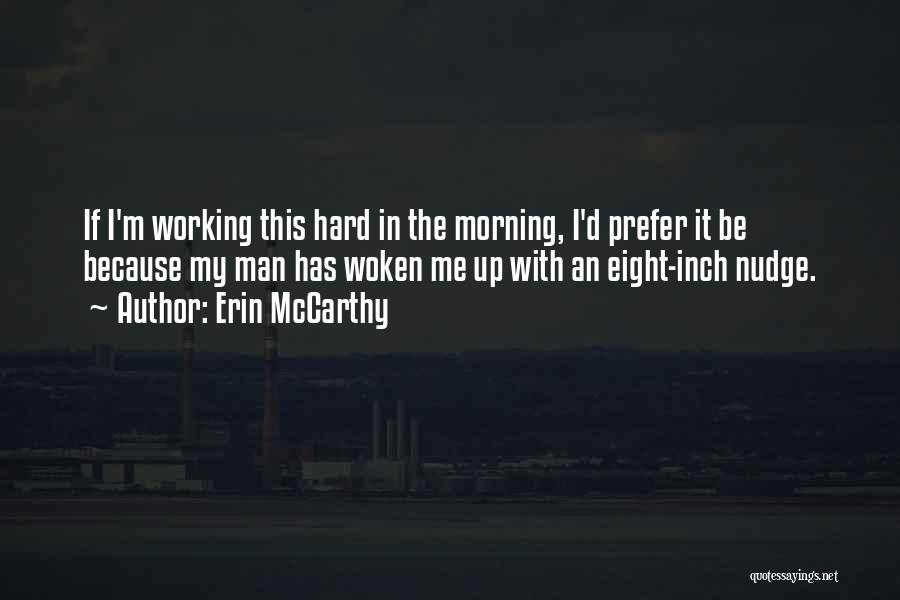 Erin McCarthy Quotes: If I'm Working This Hard In The Morning, I'd Prefer It Be Because My Man Has Woken Me Up With