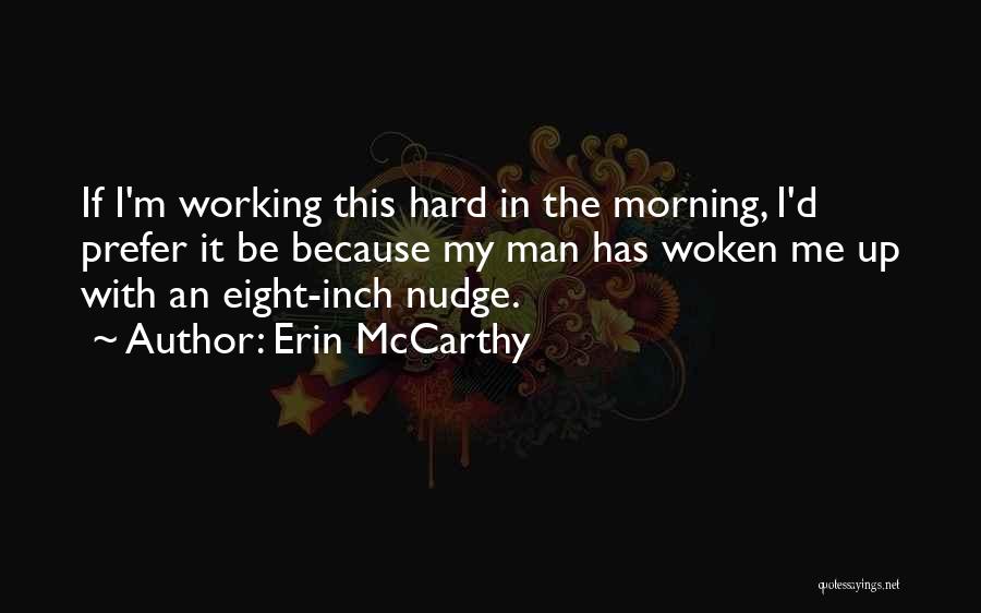 Erin McCarthy Quotes: If I'm Working This Hard In The Morning, I'd Prefer It Be Because My Man Has Woken Me Up With