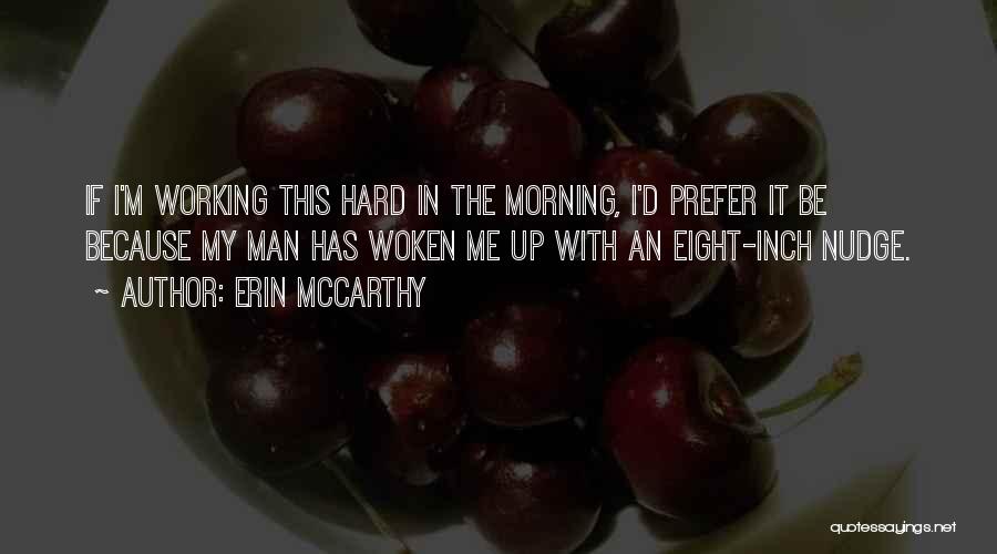 Erin McCarthy Quotes: If I'm Working This Hard In The Morning, I'd Prefer It Be Because My Man Has Woken Me Up With