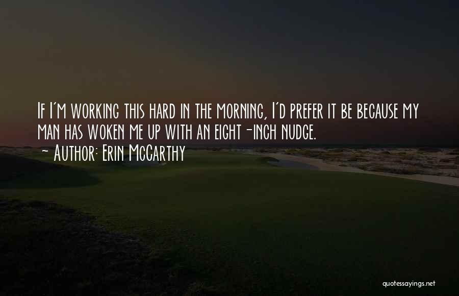 Erin McCarthy Quotes: If I'm Working This Hard In The Morning, I'd Prefer It Be Because My Man Has Woken Me Up With