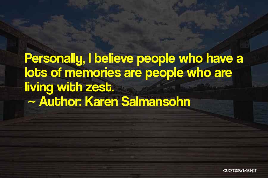 Karen Salmansohn Quotes: Personally, I Believe People Who Have A Lots Of Memories Are People Who Are Living With Zest.