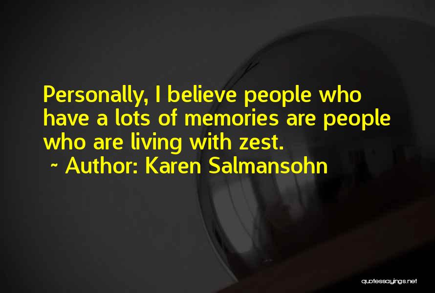 Karen Salmansohn Quotes: Personally, I Believe People Who Have A Lots Of Memories Are People Who Are Living With Zest.