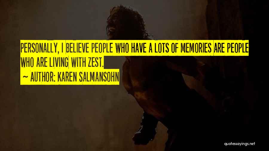 Karen Salmansohn Quotes: Personally, I Believe People Who Have A Lots Of Memories Are People Who Are Living With Zest.