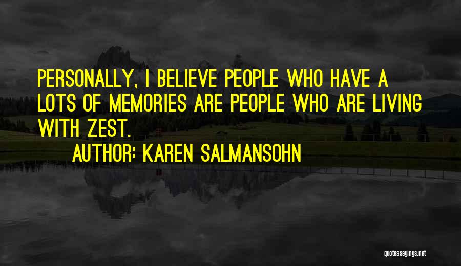 Karen Salmansohn Quotes: Personally, I Believe People Who Have A Lots Of Memories Are People Who Are Living With Zest.