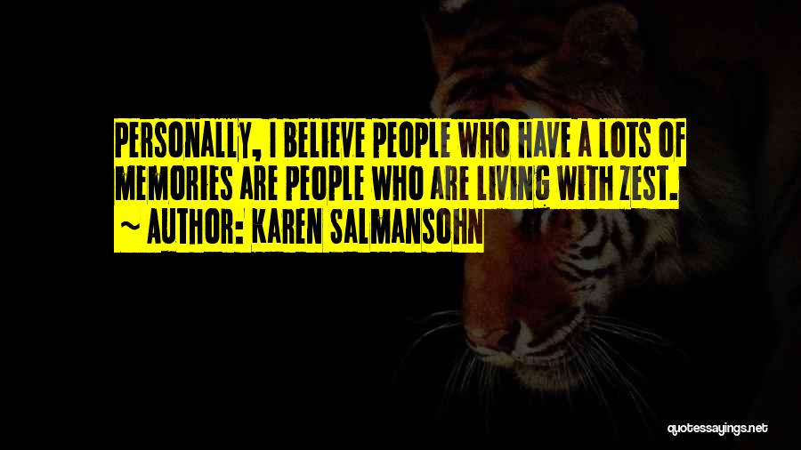 Karen Salmansohn Quotes: Personally, I Believe People Who Have A Lots Of Memories Are People Who Are Living With Zest.