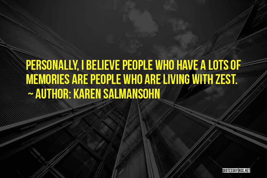 Karen Salmansohn Quotes: Personally, I Believe People Who Have A Lots Of Memories Are People Who Are Living With Zest.