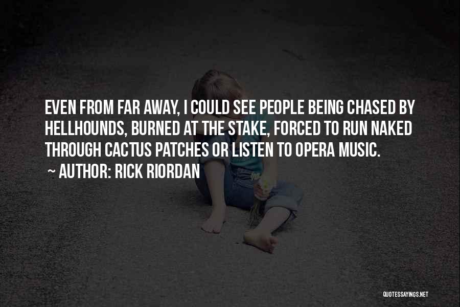 Rick Riordan Quotes: Even From Far Away, I Could See People Being Chased By Hellhounds, Burned At The Stake, Forced To Run Naked