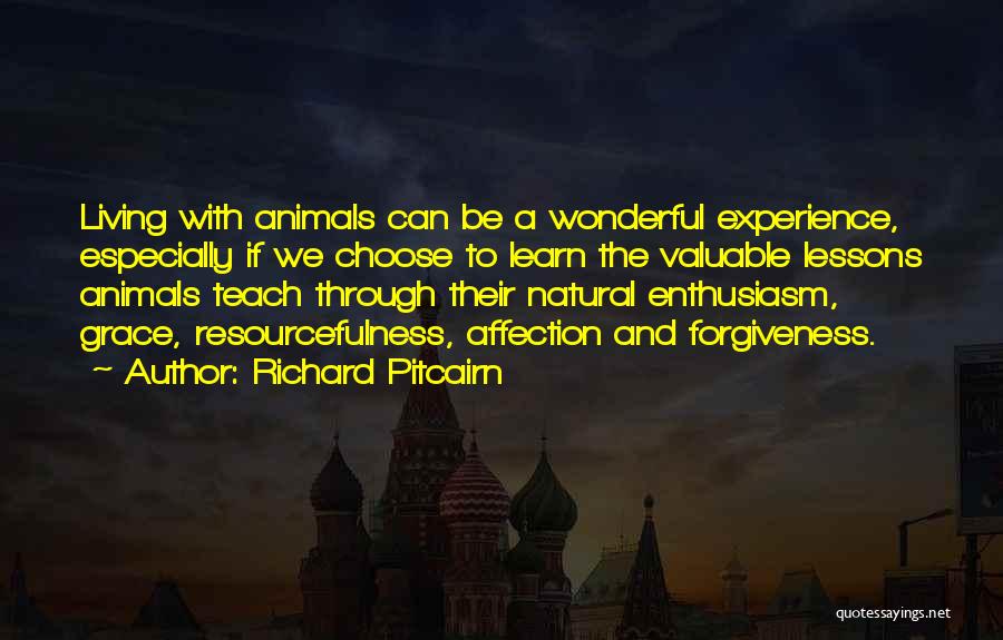 Richard Pitcairn Quotes: Living With Animals Can Be A Wonderful Experience, Especially If We Choose To Learn The Valuable Lessons Animals Teach Through