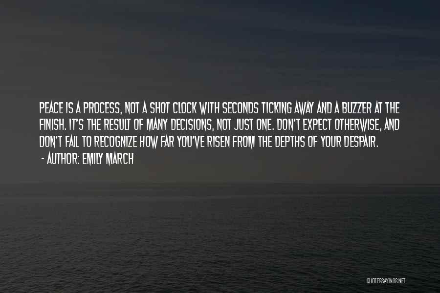 Emily March Quotes: Peace Is A Process, Not A Shot Clock With Seconds Ticking Away And A Buzzer At The Finish. It's The