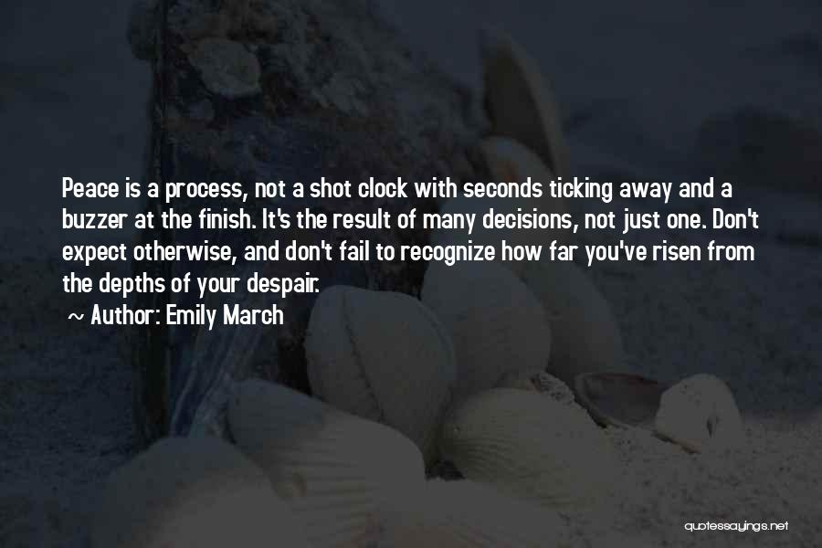 Emily March Quotes: Peace Is A Process, Not A Shot Clock With Seconds Ticking Away And A Buzzer At The Finish. It's The