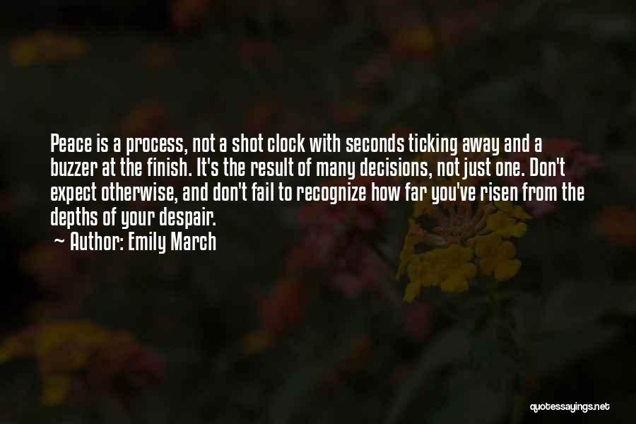 Emily March Quotes: Peace Is A Process, Not A Shot Clock With Seconds Ticking Away And A Buzzer At The Finish. It's The