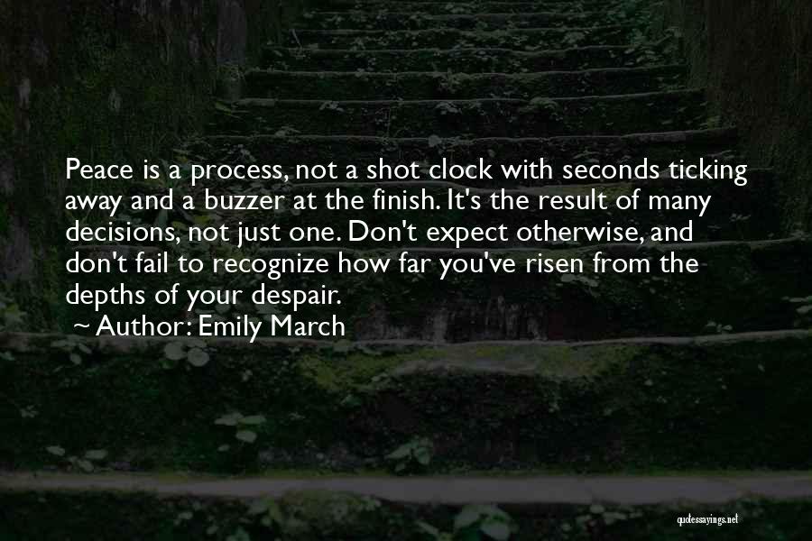 Emily March Quotes: Peace Is A Process, Not A Shot Clock With Seconds Ticking Away And A Buzzer At The Finish. It's The