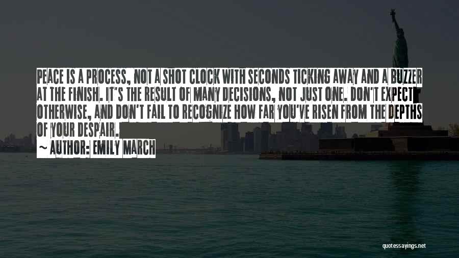 Emily March Quotes: Peace Is A Process, Not A Shot Clock With Seconds Ticking Away And A Buzzer At The Finish. It's The