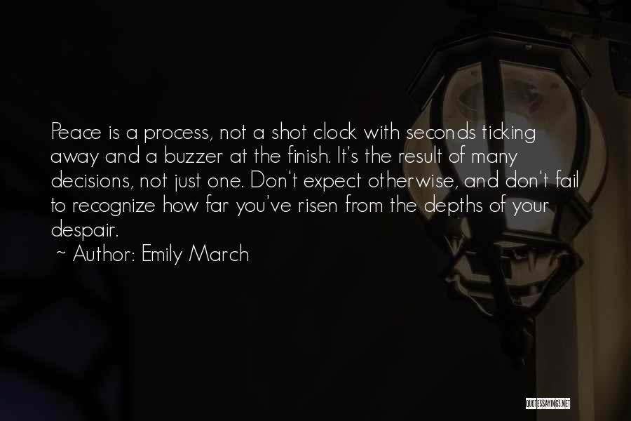 Emily March Quotes: Peace Is A Process, Not A Shot Clock With Seconds Ticking Away And A Buzzer At The Finish. It's The