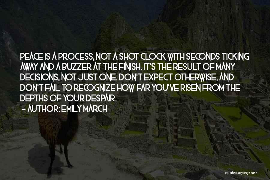 Emily March Quotes: Peace Is A Process, Not A Shot Clock With Seconds Ticking Away And A Buzzer At The Finish. It's The