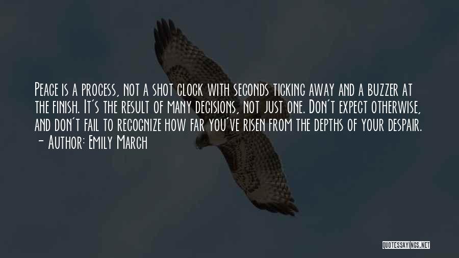 Emily March Quotes: Peace Is A Process, Not A Shot Clock With Seconds Ticking Away And A Buzzer At The Finish. It's The