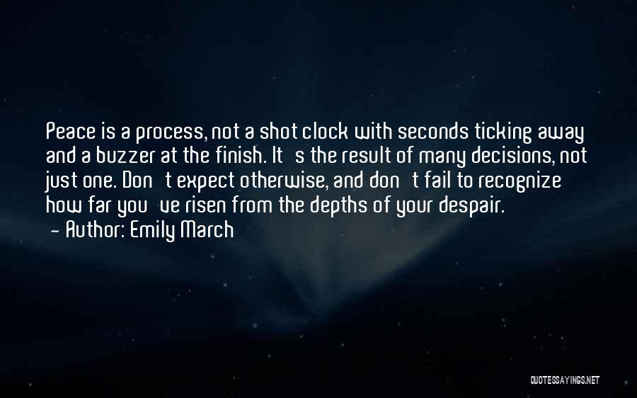 Emily March Quotes: Peace Is A Process, Not A Shot Clock With Seconds Ticking Away And A Buzzer At The Finish. It's The