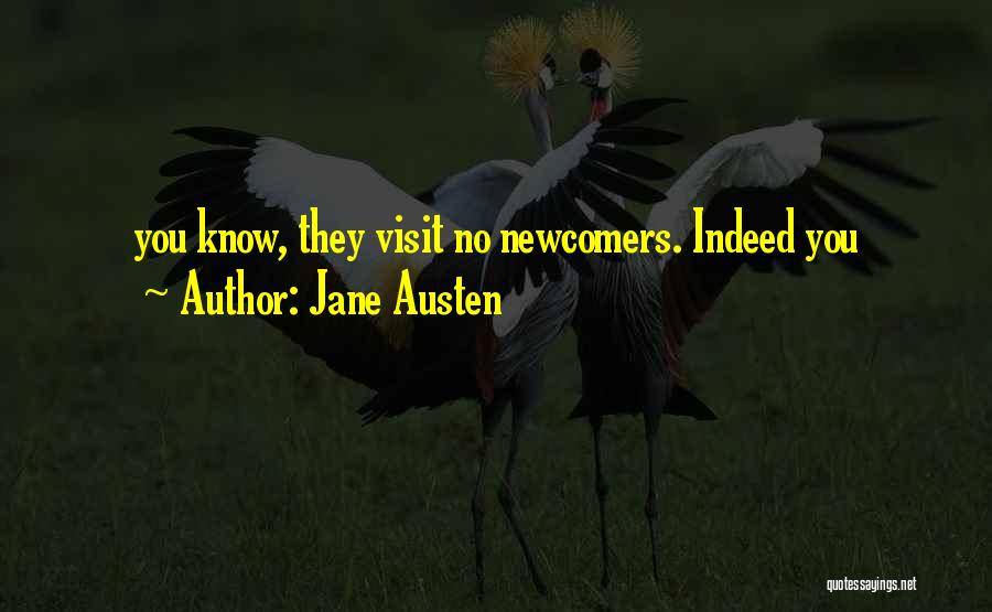 Jane Austen Quotes: You Know, They Visit No Newcomers. Indeed You