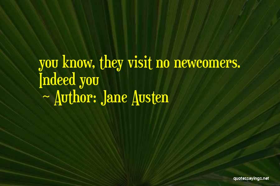Jane Austen Quotes: You Know, They Visit No Newcomers. Indeed You