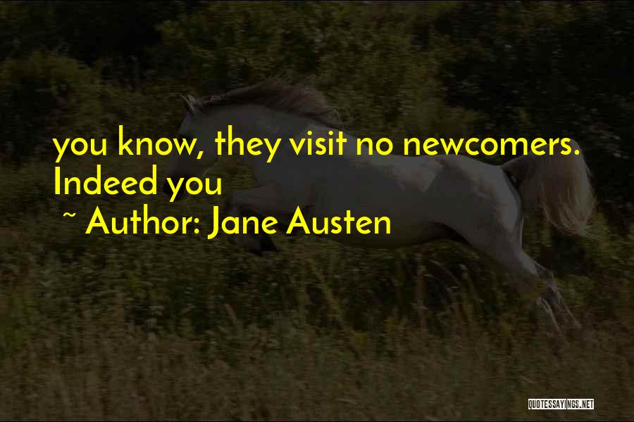 Jane Austen Quotes: You Know, They Visit No Newcomers. Indeed You