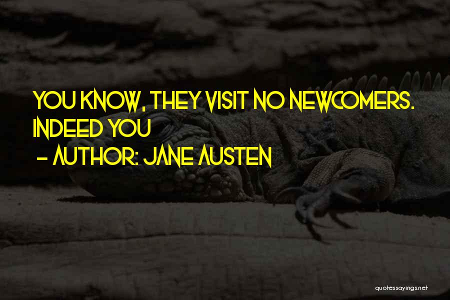 Jane Austen Quotes: You Know, They Visit No Newcomers. Indeed You