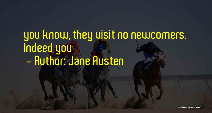 Jane Austen Quotes: You Know, They Visit No Newcomers. Indeed You