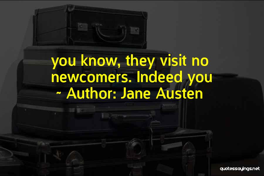 Jane Austen Quotes: You Know, They Visit No Newcomers. Indeed You