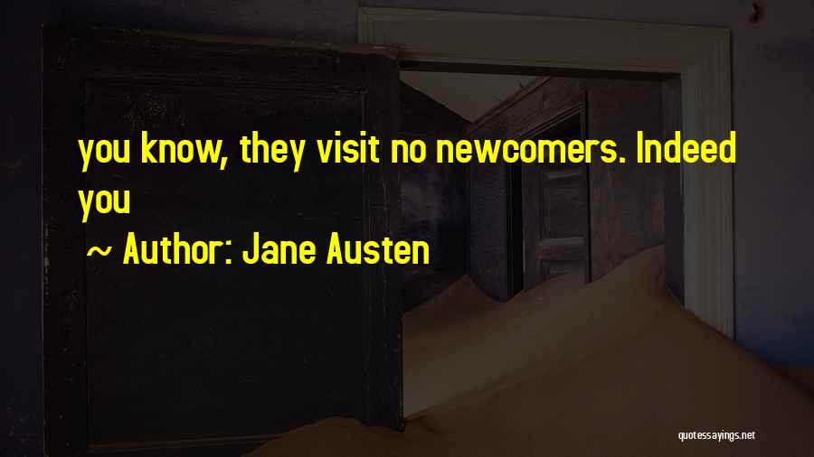 Jane Austen Quotes: You Know, They Visit No Newcomers. Indeed You