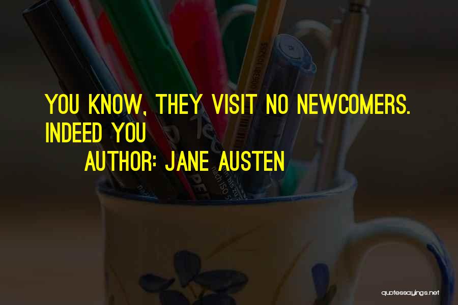 Jane Austen Quotes: You Know, They Visit No Newcomers. Indeed You