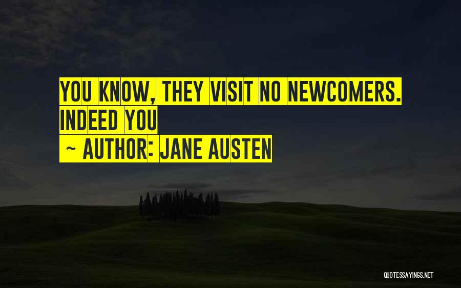 Jane Austen Quotes: You Know, They Visit No Newcomers. Indeed You