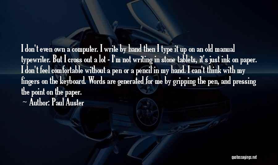 Paul Auster Quotes: I Don't Even Own A Computer. I Write By Hand Then I Type It Up On An Old Manual Typewriter.