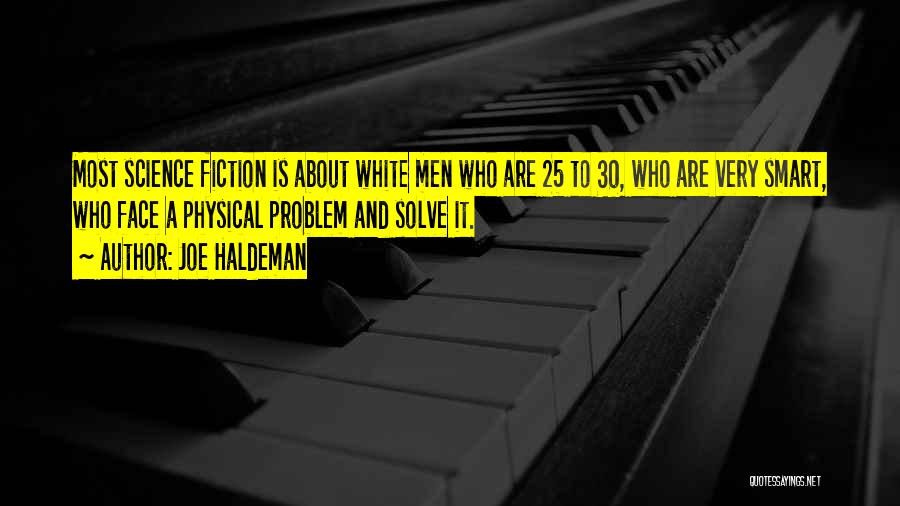 Joe Haldeman Quotes: Most Science Fiction Is About White Men Who Are 25 To 30, Who Are Very Smart, Who Face A Physical