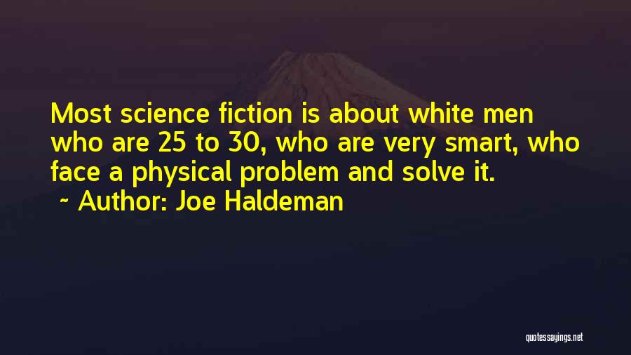Joe Haldeman Quotes: Most Science Fiction Is About White Men Who Are 25 To 30, Who Are Very Smart, Who Face A Physical
