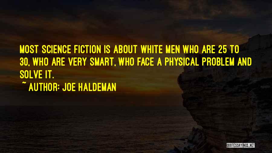 Joe Haldeman Quotes: Most Science Fiction Is About White Men Who Are 25 To 30, Who Are Very Smart, Who Face A Physical