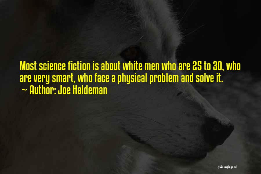 Joe Haldeman Quotes: Most Science Fiction Is About White Men Who Are 25 To 30, Who Are Very Smart, Who Face A Physical