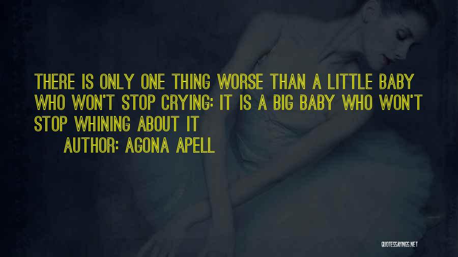 Agona Apell Quotes: There Is Only One Thing Worse Than A Little Baby Who Won't Stop Crying: It Is A Big Baby Who