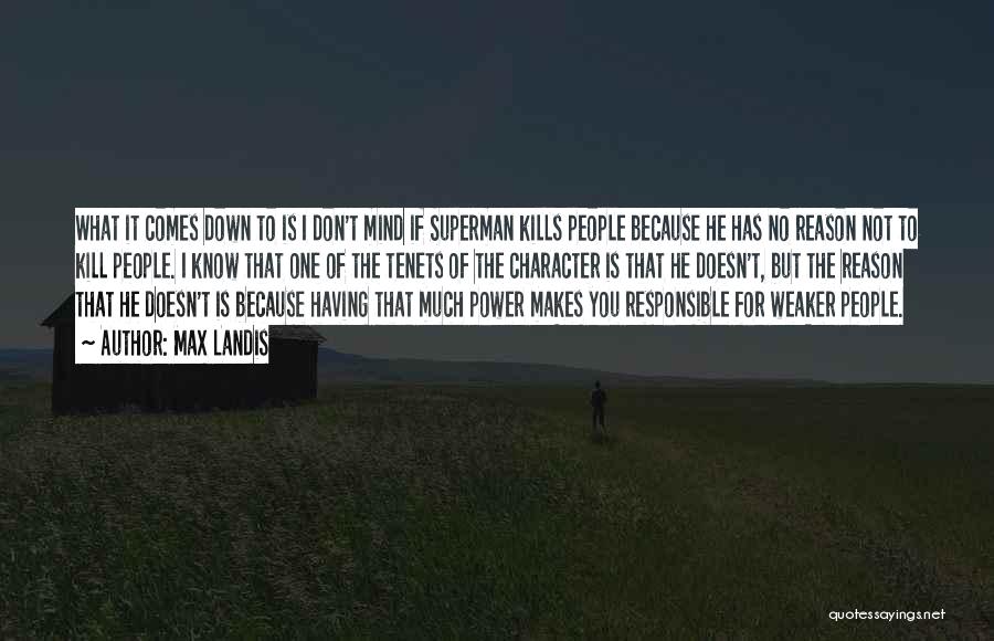 Max Landis Quotes: What It Comes Down To Is I Don't Mind If Superman Kills People Because He Has No Reason Not To